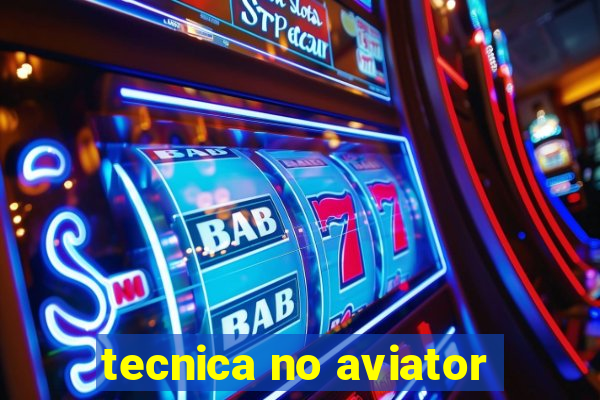 tecnica no aviator